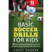 Basic Soccer Drills for Kids: 150 Soccer Coaching and Training Drills, Tactics and Strategies to Improve Kids Soccer Skills and IQ