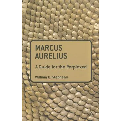 Marcus Aurelius: A Guide for the Perplexed