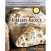 The Italian Baker, Revised: The Classic Tastes of the Italian Countryside--Its Breads, Pizza, Focaccia, Cakes, Pastries, and Cookies [A Baking Book]