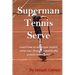 Superman Tennis Serve: Learn How To Serve Fastest Serve Ever With Scientifically Proven Techniques!