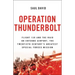 Operation Thunderbolt: Flight 139 and the Raid on Entebbe Airport, the Most Audacious Hostage Rescue Mission in History