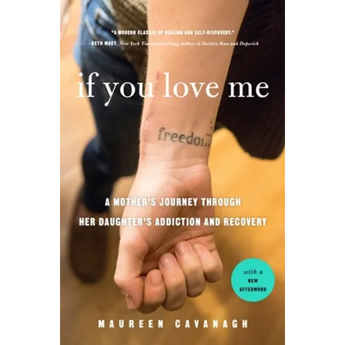 If You Love Me: A Mother's Journey Through Her Daughter's Addiction and Recovery