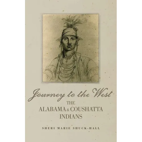 Journey to the West: The Alabama and Coushatta Indians Volume 256