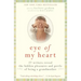 Eye of My Heart: 27 Writers Reveal the Hidden Pleasures and Perils of Being a Grandmother