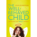 The Well-Behaved Child: Discipline That Really Works!