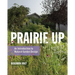 Prairie Up: An Introduction to Natural Garden Design