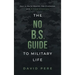 The No B.S. Guide to Military Life: How to build wealth, get promoted, and achieve greatness