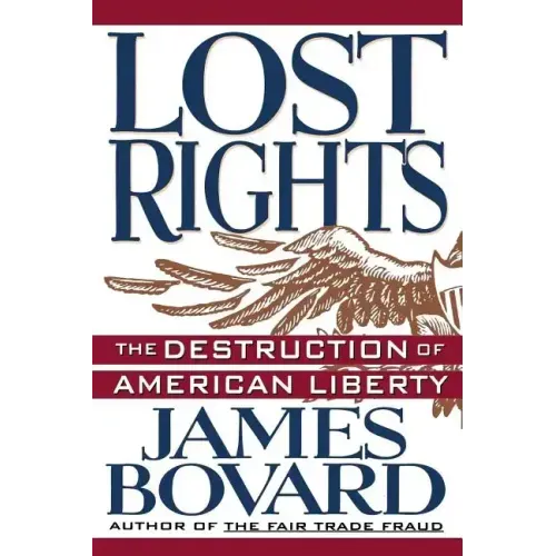 Lost Rights: The Destruction of American Liberty