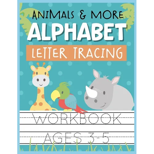Animals & More Alphabet Letter Tracing Workbook Ages 3-5: Kids Activity Book to Practice Writing Alphabet