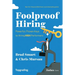 Foolproof Hiring: Powerful, Proven Keys to Hiring High Performers