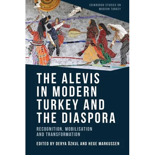 The Alevis in Modern Turkey and the Diaspora: Recognition, Mobilisation and Transformation