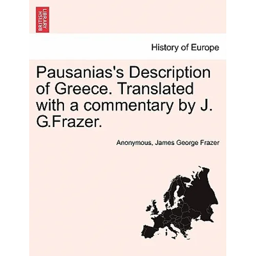 Pausanias's Description of Greece. Translated with a commentary by J. G.Frazer. Vol. I.