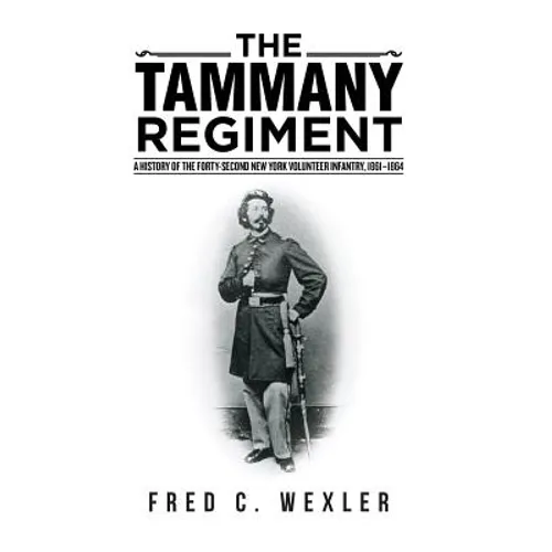 The Tammany Regiment: A History of the Forty-Second New York Volunteer Infantry, 1861-1864