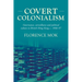 Covert Colonialism: Governance, Surveillance and Political Culture in British Hong Kong, C. 1966-97