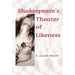 Shakespeare's Theater of Likeness