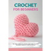 Crochet for Beginners: The Most Complete Step by Step Guide to Learn the Basics and Get Started Quickly