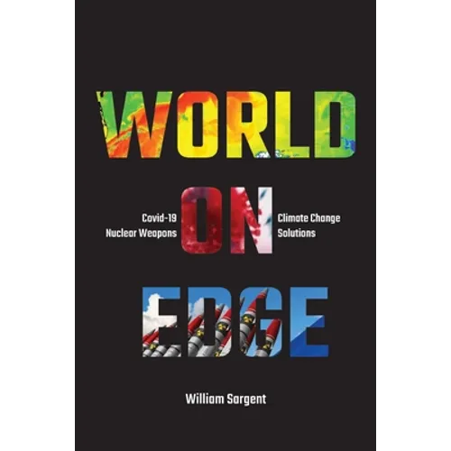 World on Edge: Covid-19, Climate Change, Ukraine and Solutions.