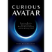 Curious Avatar: Exploring Reality, Spiritual Energy, Personal Transformation, and the Meaning of Life