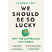 We Should Be So Lucky: Why the Australian Way Works