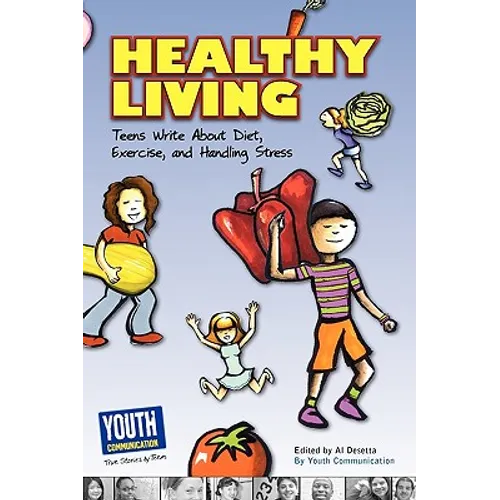 Healthy Living: Teens Write about Diet, Exercise, and Handling Stess