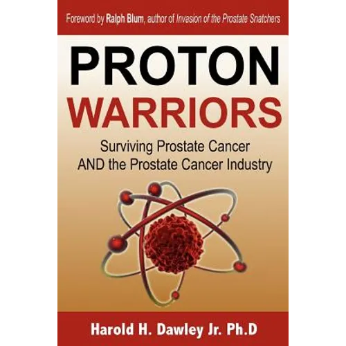 Proton Warriors: Surviving Prostate Cancer AND the Prostate Cancer Industry