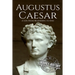 Augustus Caesar: A Life From Beginning to End