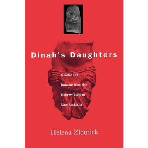 Dinah's Daughters: Gender and Judaism from the Hebrew Bible to Late Antiquity