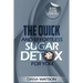 Sugar Detox - The Quick and Effortless Sugar Detox For You
