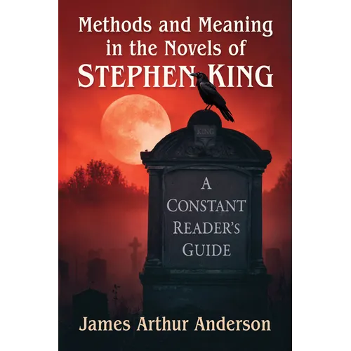 Methods and Meaning in the Novels of Stephen King: A Constant Reader's Guide