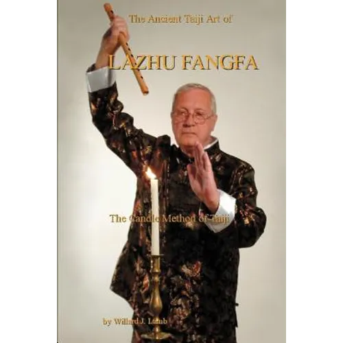 The Ancient Taiji Art of Lazhu Fangfa: The Candle Method of Taiji