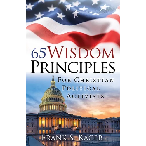 65 Wisdom Principles For Christian Political Activists