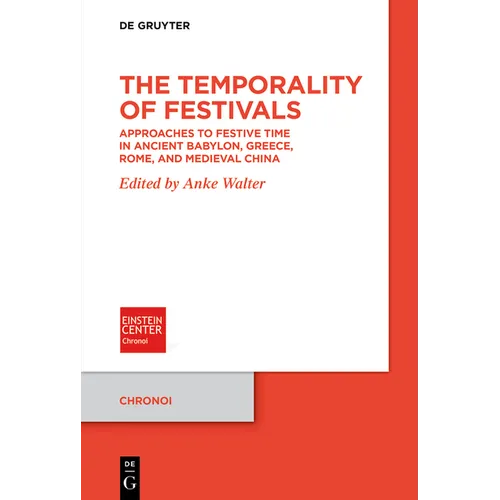 The Temporality of Festivals: Approaches to Festive Time in Ancient Babylon, Greece, Rome, and Medieval China