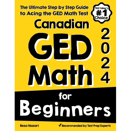 Canadian GED Math for Beginners: The Ultimate Step by Step Guide to Acing the GED Math Test
