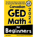 Canadian GED Math for Beginners: The Ultimate Step by Step Guide to Acing the GED Math Test