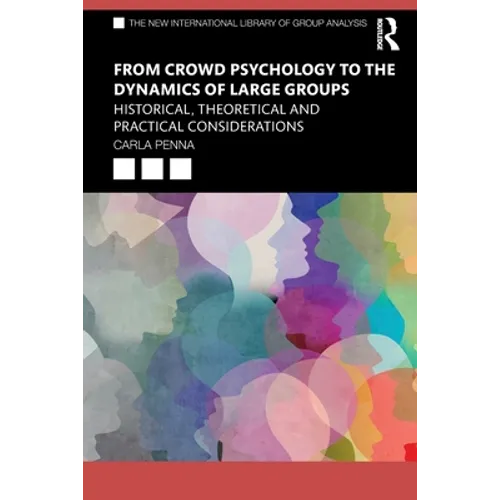 From Crowd Psychology to the Dynamics of Large Groups: Historical, Theoretical and Practical Considerations