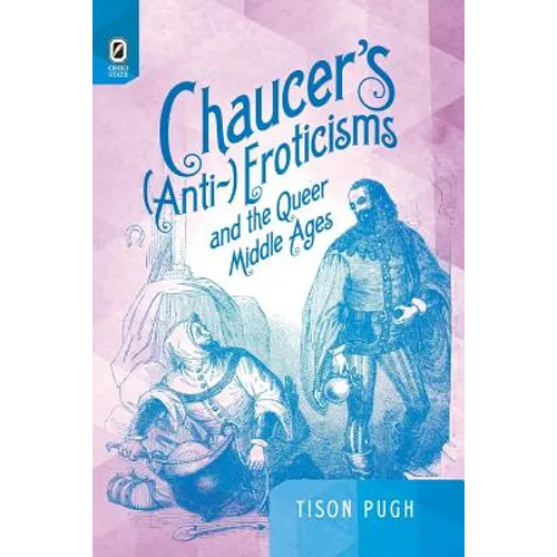 Chaucer's (Anti-)Eroticisms and the Queer Middle Ages