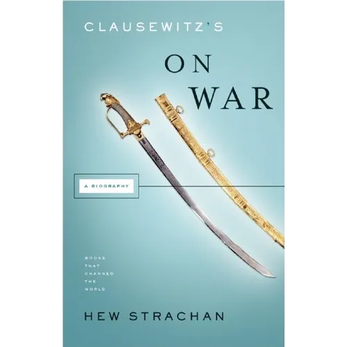 Clausewitz's on War: A Biography