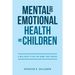 Mental and Emotional Health in Children: A Wellness Plan for Home and School