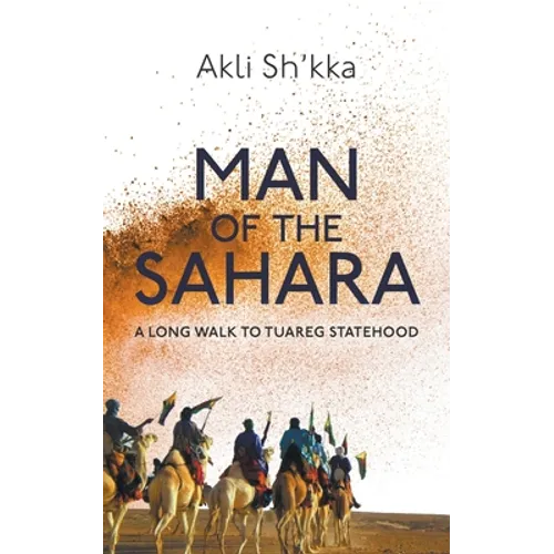 Man Of The Sahara: A Long Walk To Tuareg Statehood