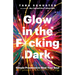 Glow in the F*cking Dark: Simple Practices to Heal Your Soul, from Someone Who Learned the Hard Way