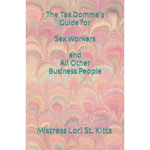 The Tax Domme's Guide for Sex Workers and All Other Business People