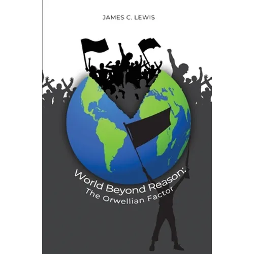 World Beyond Reason: The Orwellian Factor