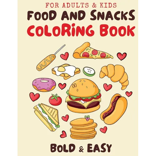 Food & Snacks Coloring Book for Adults & Kids: Cute and Simple Designs for Relaxing with Bold and Easy Coloring
