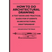 How To Do Architectural Drawing - A Text Book And Practical Guide For Students In Architectural Draftsmanship