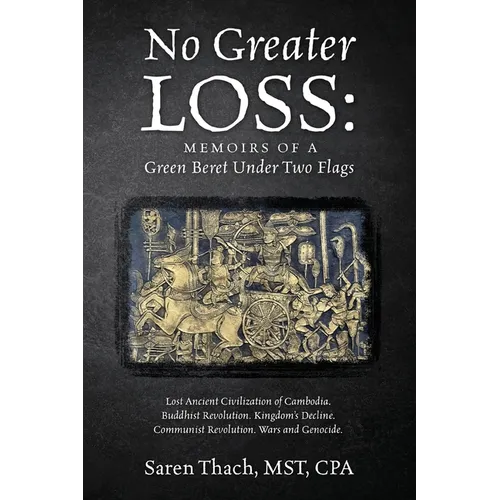 No Greater Loss: Memoirs of a Green Beret Under Two Flags: Lost Ancient Civilization of Cambodia. Buddhist Revolution. Kingdom's Declin