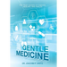 Gentle Medicine: The True Causes of Disease, Healing, and Health