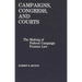Campaigns, Congress, and Courts: The Making of Federal Campaign Finance Law