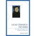 Lucas Cranach the Elder: Art and Devotion of the German Reformation