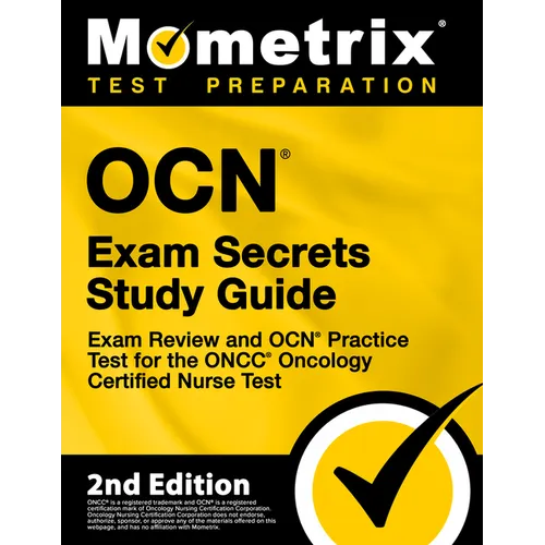 OCN Exam Secrets Study Guide - Exam Review and OCN Practice Test for the ONCC Oncology Certified Nurse Test: [2nd Edition]