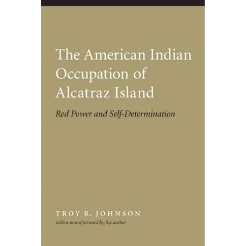 American Indian Occupation of Alcatraz Island: Red Power and Self-Determination